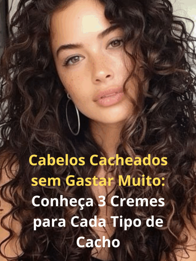 Cabelos Cacheados sem Gastar Muito: Conheça 3 Cremes para Cada Tipo de Cacho